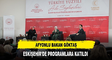 Afyonlu Bakan Göktaş Eskişehir'de Programlara Katıldı
