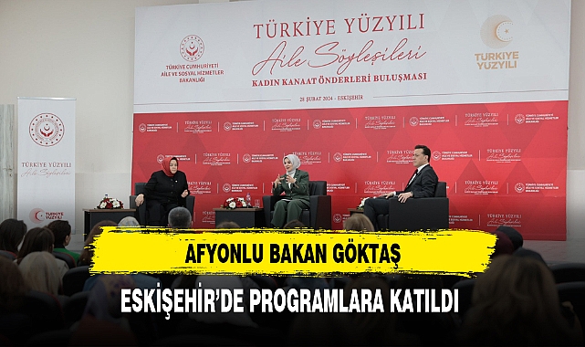 Afyonlu Bakan Göktaş Eskişehir'de Programlara Katıldı