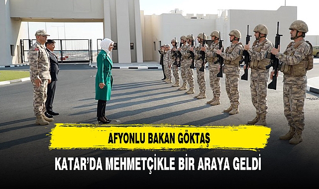 Afyonlu Bakan Göktaş Katar'da Mehmetçikle Bir Araya Geldi