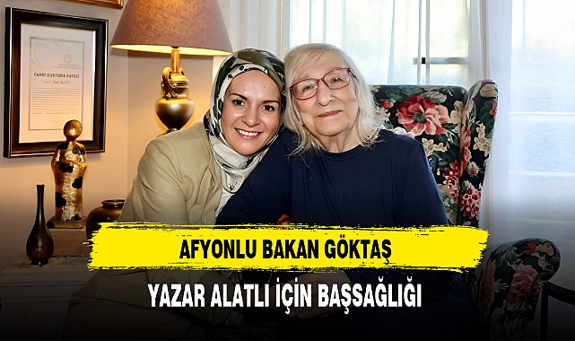 Afyonlu Bakan Göktaş'tan Yazar Alatlı'ya Veda
