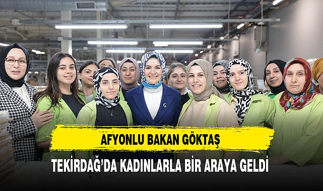 Afyonlu Bakan Göktaş Tekirdağ'da