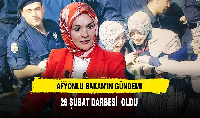 Afyonlu Bakan'ın Gündemi 28 Şubat Darbesi Oldu