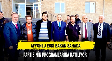 Afyonlu Eski Bakan Sahada Partisinin Programlarına Katılıyor