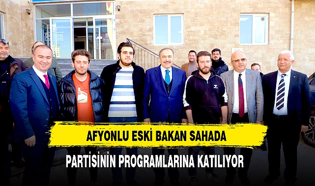 Afyonlu Eski Bakan Sahada Partisinin Programlarına Katılıyor