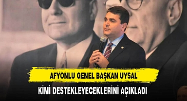 Afyonlu Genel Başkan Uysal Kimi Destekleyeceklerini Açıkladı