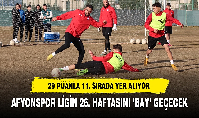 AFYONSPOR LİGİN 26. HAFTASINI ‘BAY’ GEÇECEK