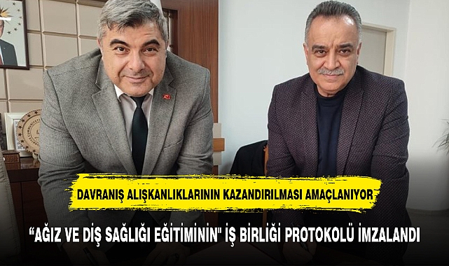 "AĞIZ VE DİŞ SAĞLIĞI EĞİTİMİNİN" İŞ BİRLİĞİ PROTOKOLÜ İMZALANDI