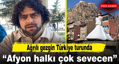 Ağrılı gezgin Türkiye turunda...“Afyon halkı çok sevecen”