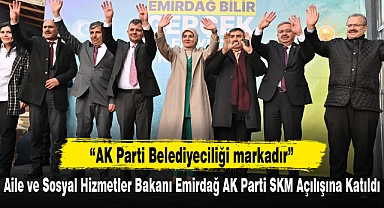 Aile ve Sosyal Hizmetler Bakanı Emirdağ AK Parti SKM Açılışına Katıldı