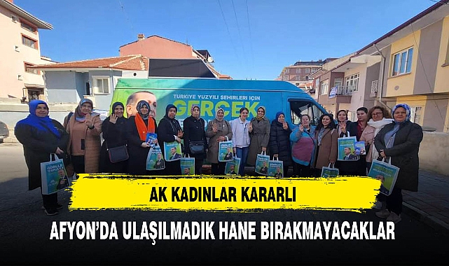 AK Kadınlar Afyon'da Ulaşılmadık Hane Bırakmayacak