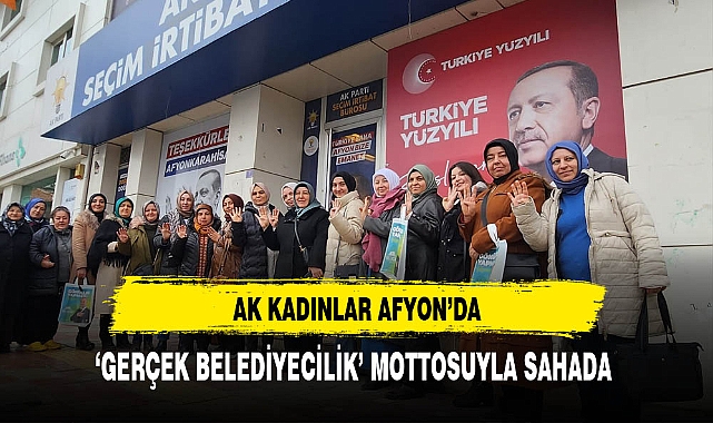 AK Kadınlar 'Gerçek Belediyecilik' Mottosuyla Sahada