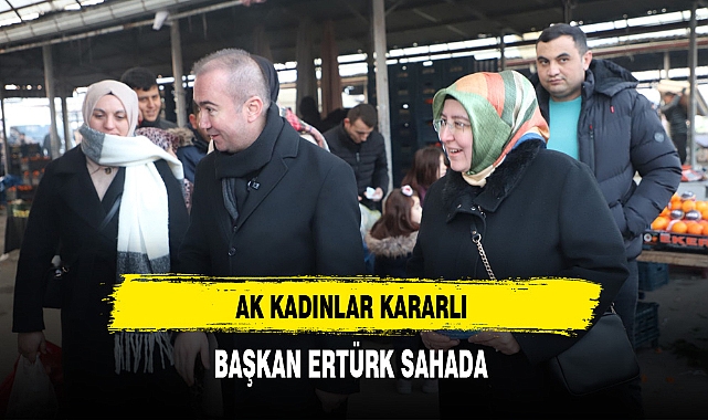 AK Kadınlar Kararlı Başkan Ertürk Sahada