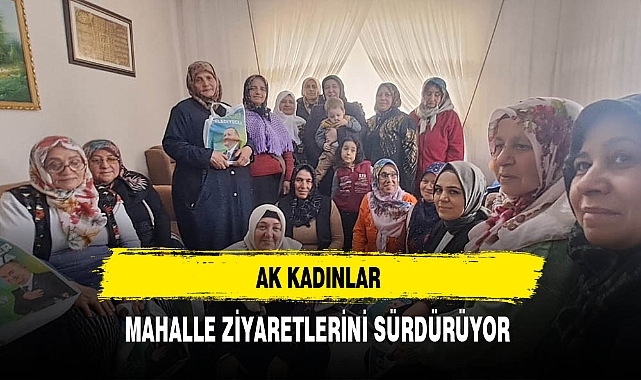 AK Kadınlar Mahalle Ziyaretlerinde