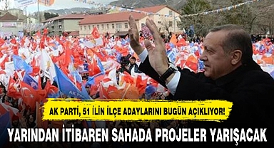 AK PARTİ, 51 İLİN İLÇE ADAYLARINI BUGÜN AÇIKLIYOR!
