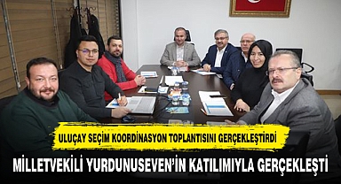 AK PARTİ ADAYI ULUÇAY’DAN SEÇİM KOORDİNASYON TOPLANTISI