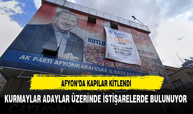 AK Parti Afyon'da Kapılar Kitlendi Adaylar Üzerinde İstişareler Yapılıyor