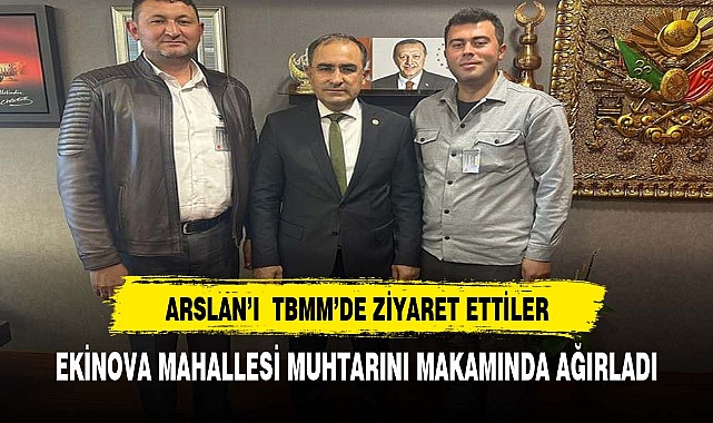 AK Parti Afyonkarahisar Milletvekili Hasan Arslan, Ekinova Köyü Muhtarı Abdullah Karabulut ve Hemşehrimizi Mecliste Ağırladı