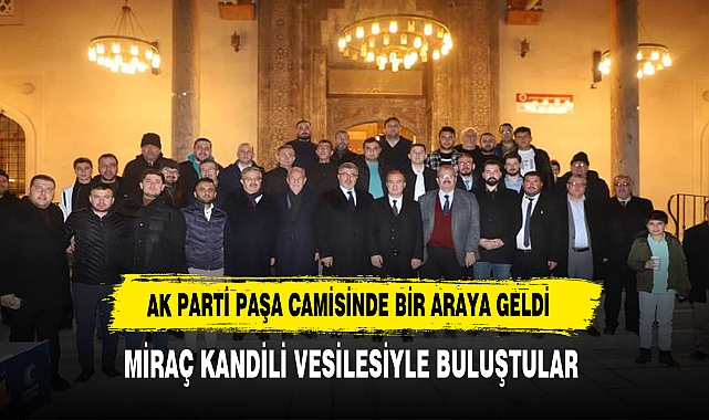 AK Parti Afyonkarahisar Teşkilatı, Miraç Kandili Buluşmasında Bir Araya Geldi