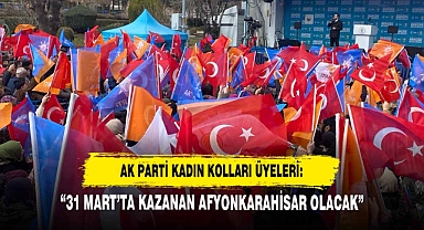 Ak Parti Kadın Kolları Üyeleri: “31 Mart’ta Kazanan Afyonkarahisar Olacak”