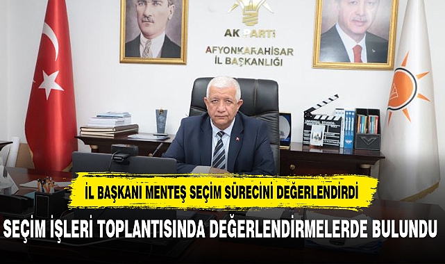 AK PARTİ SEÇİM İŞLERİ   DEĞERLENDİRME TOPLANTISI DÜZENLENDİ
