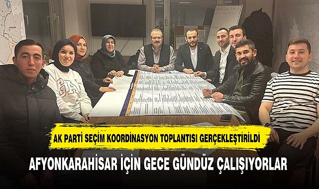 AK PARTİ SEÇİM KOORDİNASYON TOPLANTISINI GERÇEKLEŞTİRDİ
