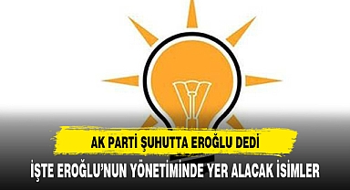 AK PARTİ ŞUHUTTA EROĞLU DEDİ İŞTE EROĞLU'NUN YÖNETİM LİSTESİ