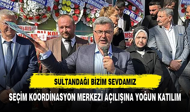 AK PARTİ SULTANDAĞI SEÇİM KOORDİNASYON MERKEZİ AÇILIŞINA DEV KATILIM