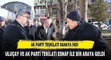 AK PARTİ TEŞKİLATI ULUÇAY İLE SAHAYA İNDİ:TUZ PAZARI ESNAFI İLE BULUŞTU