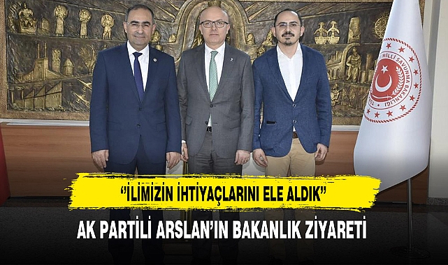 AK Partili Arslan Bakanlık Ziyareti Gerçekleştirdi