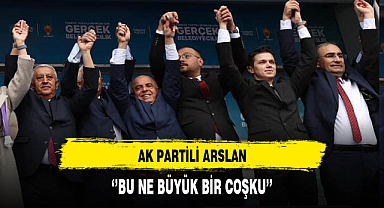 AK Partili Arslan ''Bu Ne Büyük Bir Coşku''