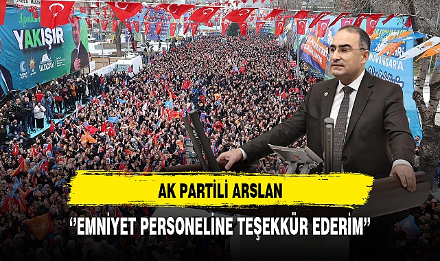 AK Partili Arslan ''Emniyet Personeline Teşekkür Ederim''