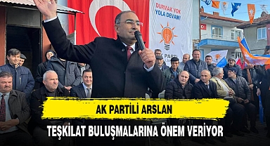 AK Partili Arslan Teşkilat Buluşmalarına Önem Veriyor