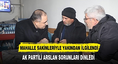 AK Partili Arslan Vatandaşlarla Yakından İlgilendi
