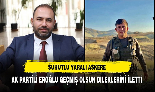 AK Partili Eroğlu Şuhutlu Yaralı Askere Geçmiş Olsun Dileklerini İletti