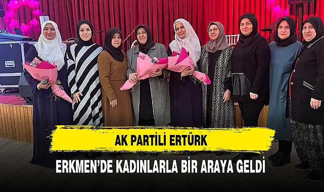 AK Partili Ertürk Kadınlarla Bir Araya Geldi