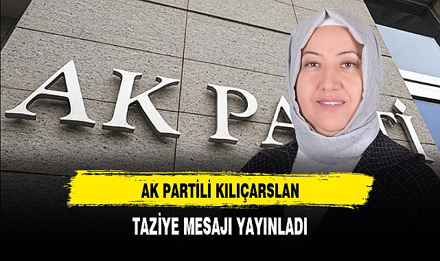 AK Partili Kılıçarslan Taziye Mesajı Yayınladı
