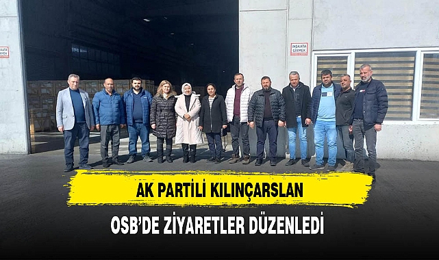 AK Partili Kılınçarslan OSB'yi Ziyaret Etti