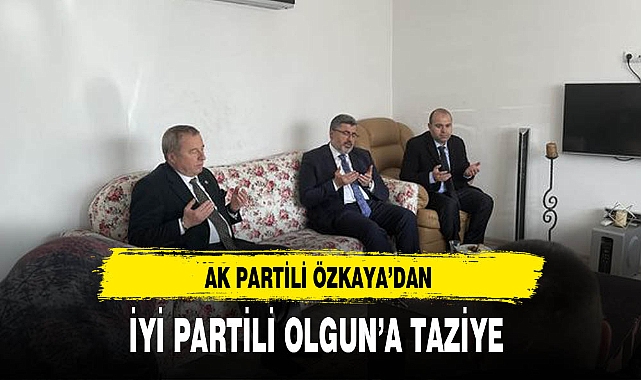 AK Partili Özkaya'dan İYİ Partili Olgun'a Taziye Ziyareti