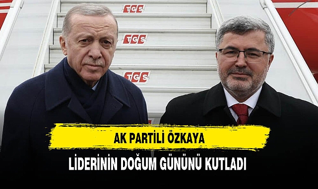 AK Partili Özkaya Liderinin Doğum Gününü Kutladı