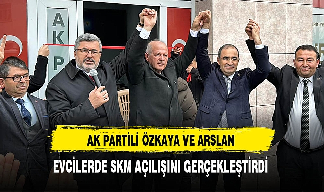 AK Partili Özkaya ve Arslan Evciler'de