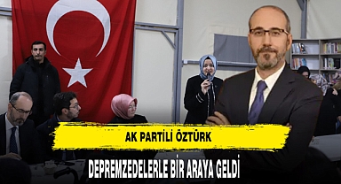 AK Partili Öztürk Kahramanmaraş'ta Acıyı Paylaştı
