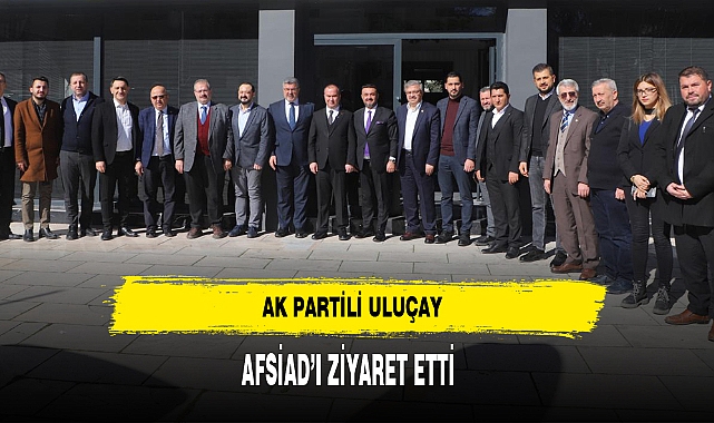 AK Partili Uluçay AFSİAD'ı Ziyaret Etti