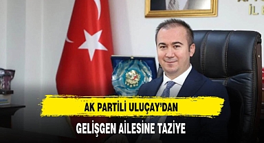 AK Partili Uluçay'dan Gelişgen Ailesine Taziye