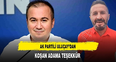AK Partili Uluçay'dan Koşan Adam Yeniceli'ye Teşekkür