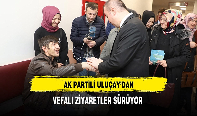 AK Partili Uluçay'dan Vefalı Ziyaretler Sürüyor