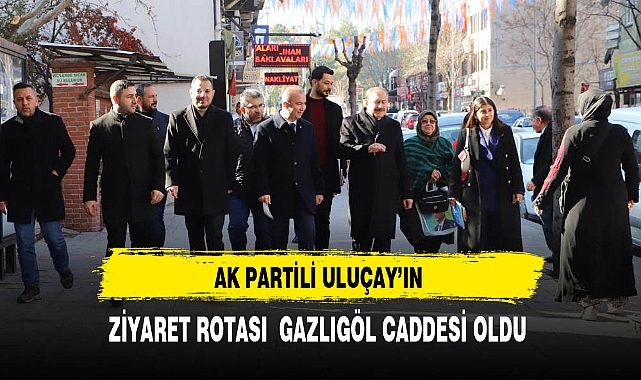 AK Partili Uluçay Gazlıgöl Caddesini Ziyaret Etti