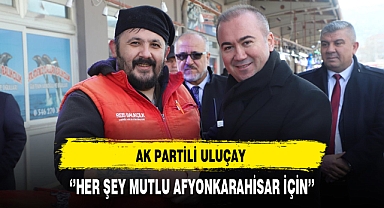 AK Partili Uluçay ''Her Şey Mutlu Bir Afyonkarahisar İçin''