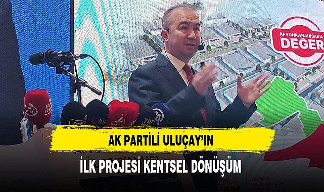 AK Partili Uluçay'ın İlk Projesi Kentsel Dönüşüm Oldu