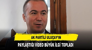 AK Partili Uluçay'ın Paylaştığı Video Büyük İlgi Gördü