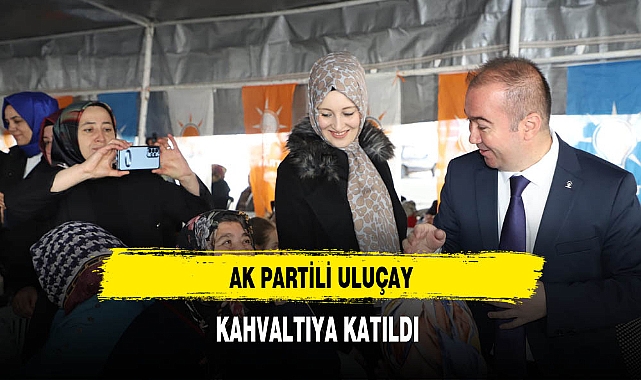 AK Partili Uluçay Kahvaltıya Katıldı